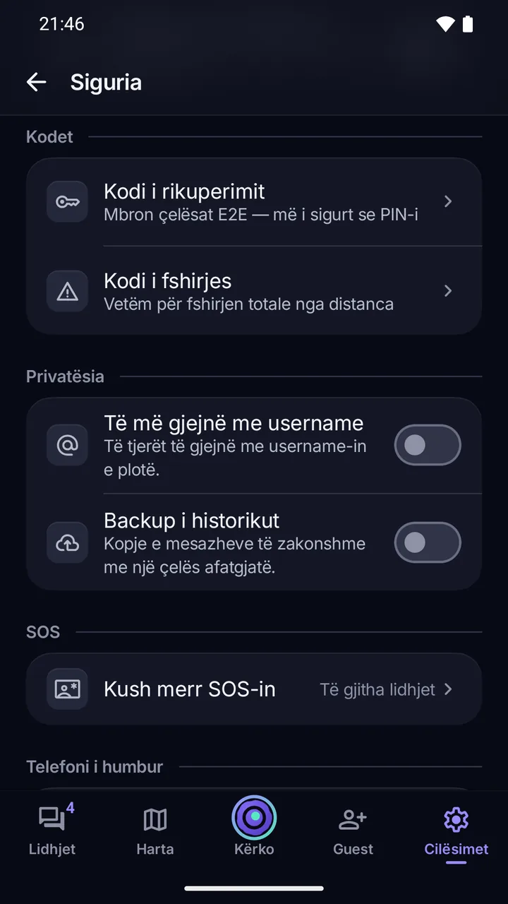 Cilësimet › Siguria: Kodi i rikuperimit dhe Kodi i fshirjes; “Të më gjejnë me username” dhe Backup i historikut, të dy të fikur; Kush merr SOS-in.